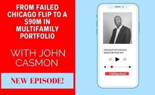 Episode 136: From Failed Chicago Flip to a $90M in Multifamily Portfolio with John Casmon